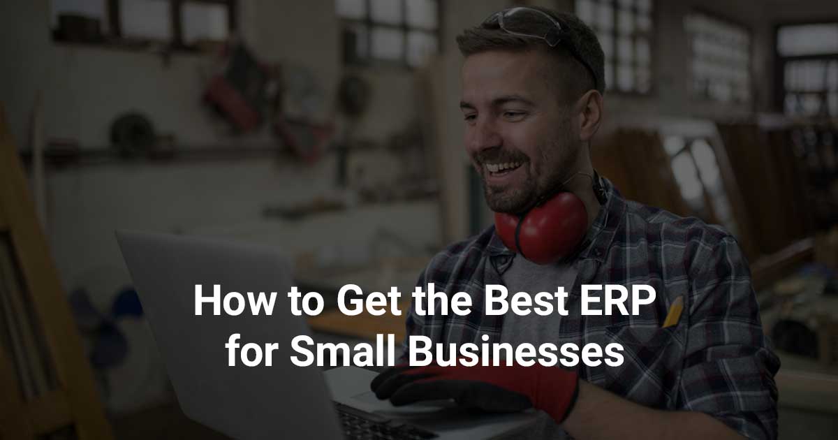 How to Get the Best ERP for Small Businesses to Enhance Growth.