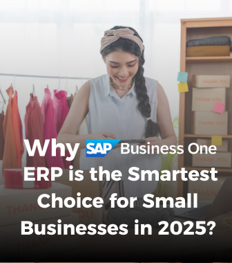 Why SAP B1 ERP is the Smartest Choice for Small Businesses in 2025?