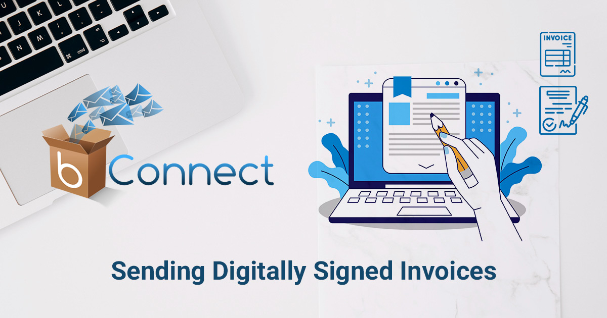 How bConnect Helps in Sending Digitally Signed Invoices.